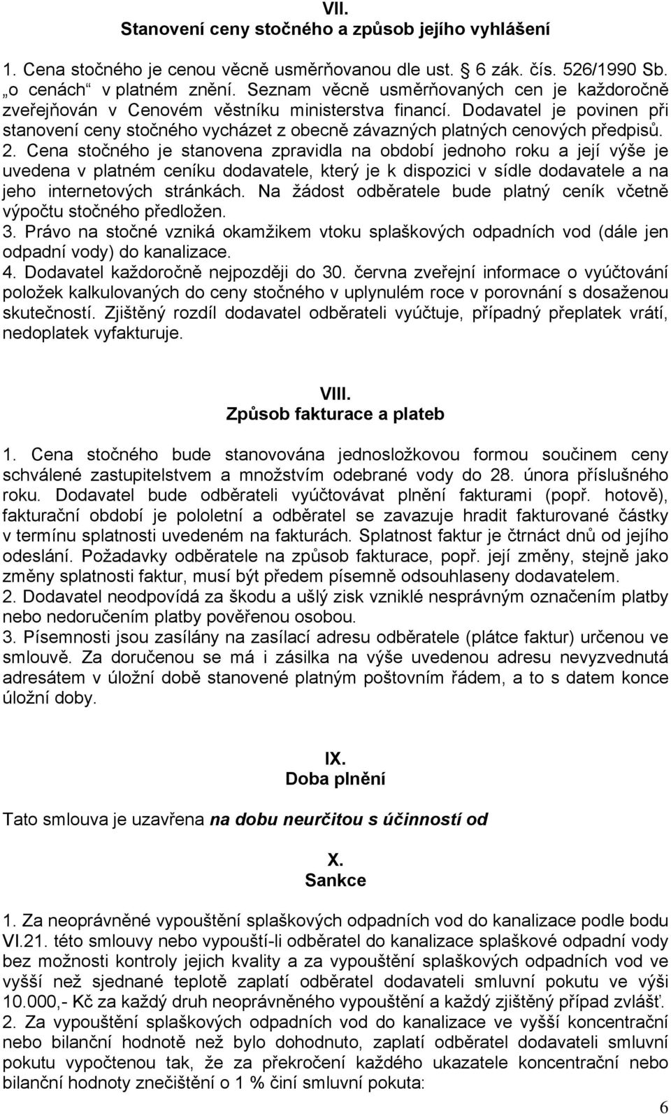 Dodavatel je povinen při stanovení ceny stočného vycházet z obecně závazných platných cenových předpisů. 2.