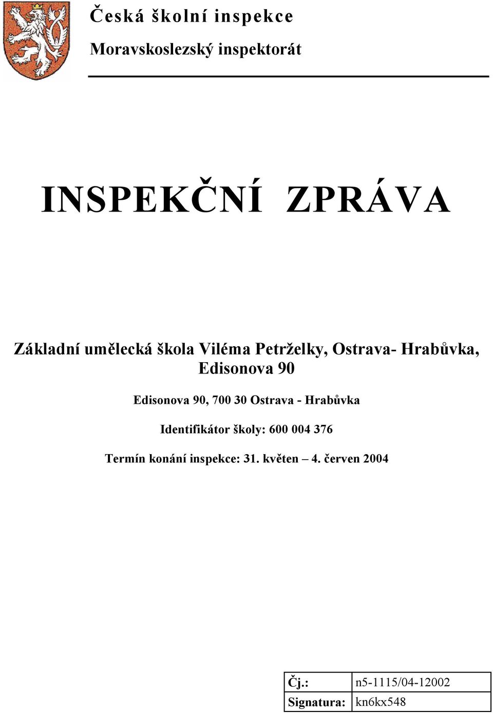 90, 700 30 Ostrava - Hrabůvka Identifikátor školy: 600 004 376 Termín konání