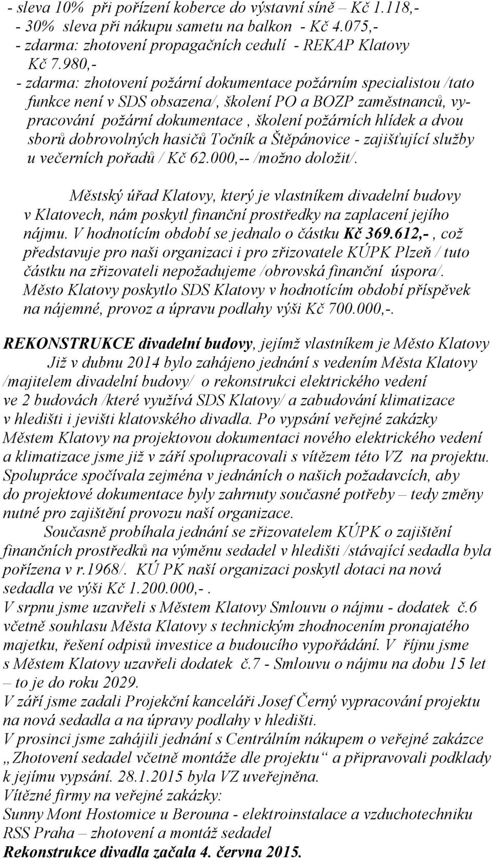 sborů dobrovolných hasičů Točník a Štěpánovice - zajišťující služby u večerních pořadů / Kč 62.000,-- /možno doložit/.