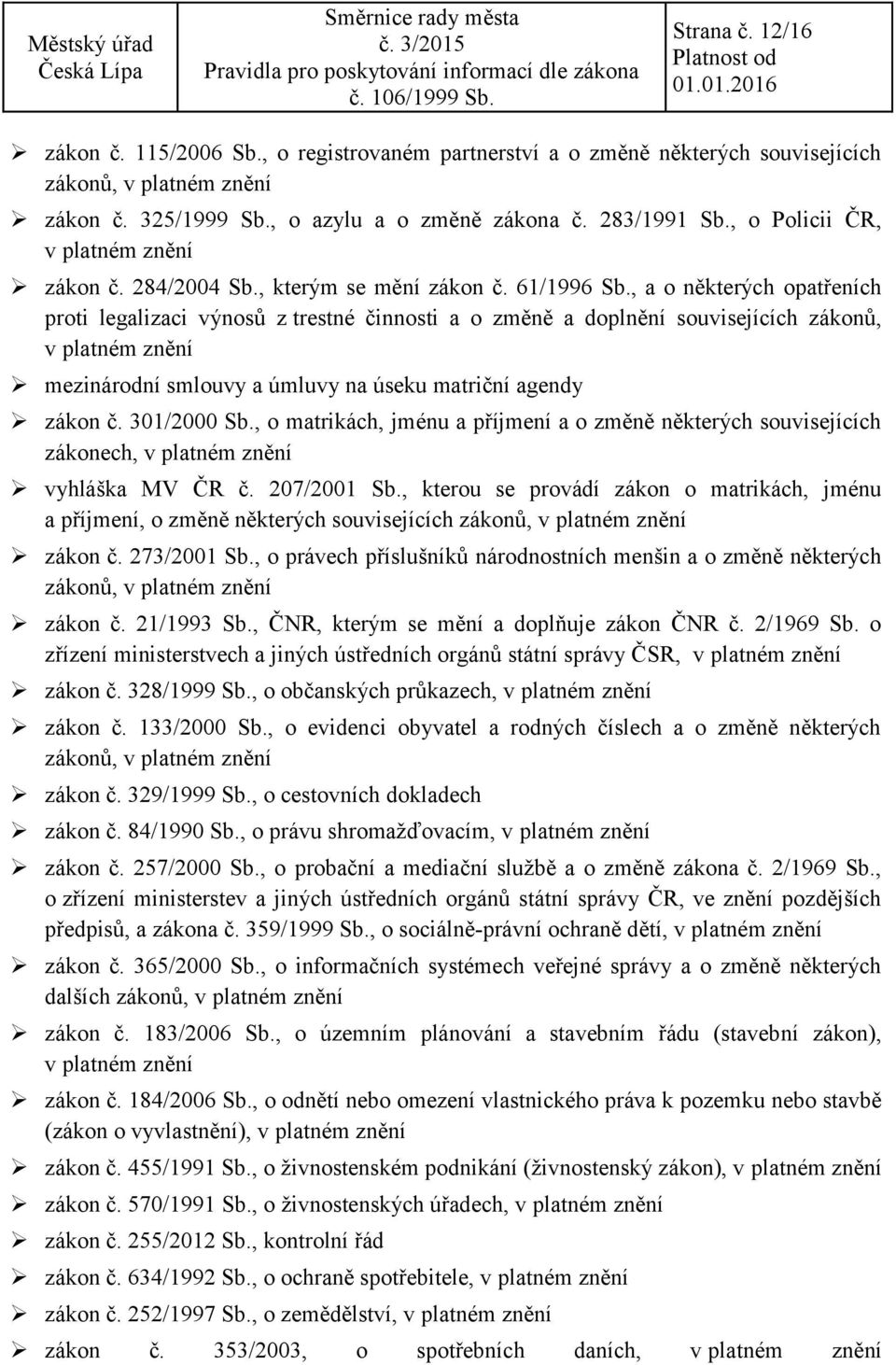 , a o některých opatřeních proti legalizaci výnosů z trestné činnosti a o změně a doplnění souvisejících zákonů, mezinárodní smlouvy a úmluvy na úseku matriční agendy zákon č. 301/2000 Sb.