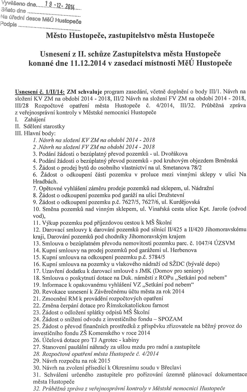 Návrh na složení KV ZM na období 2014-2018,111/2 Návrh na složení FV ZM na období 2014-2018, 111/28 Rozpočtové opatření města Hustopeče č. 4/2014, 111/32.