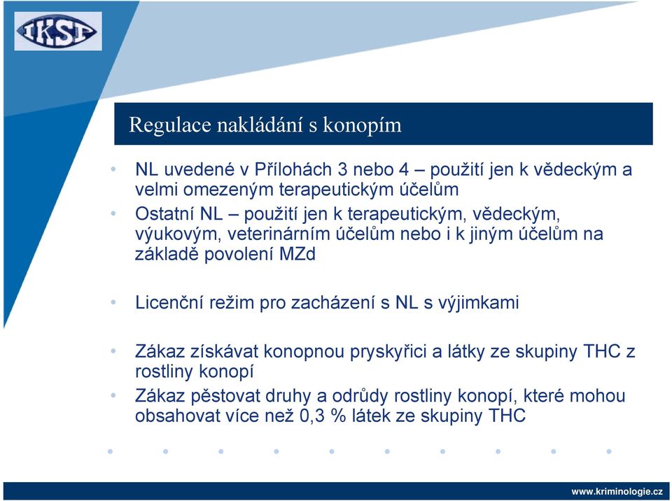 základě povolení MZd Licenční režim pro zacházení s NL s výjimkami Zákaz získávat konopnou pryskyřici a látky ze