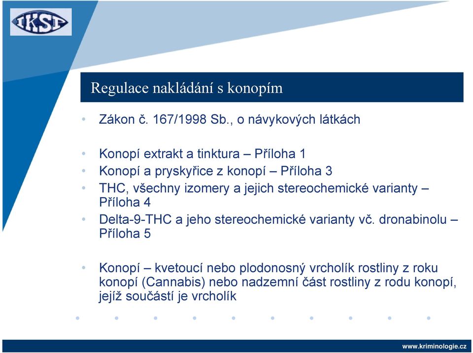 všechny izomery a jejich stereochemické varianty Příloha 4 Delta-9-THC a jeho stereochemické varianty vč.