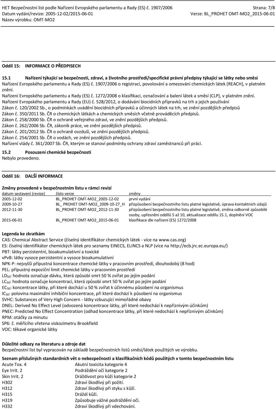 1907/2006 o registraci, povolování a omezování chemických látek (REACH), v platném znění. Nařízení Evropského parlamentu a Rady (ES) č.