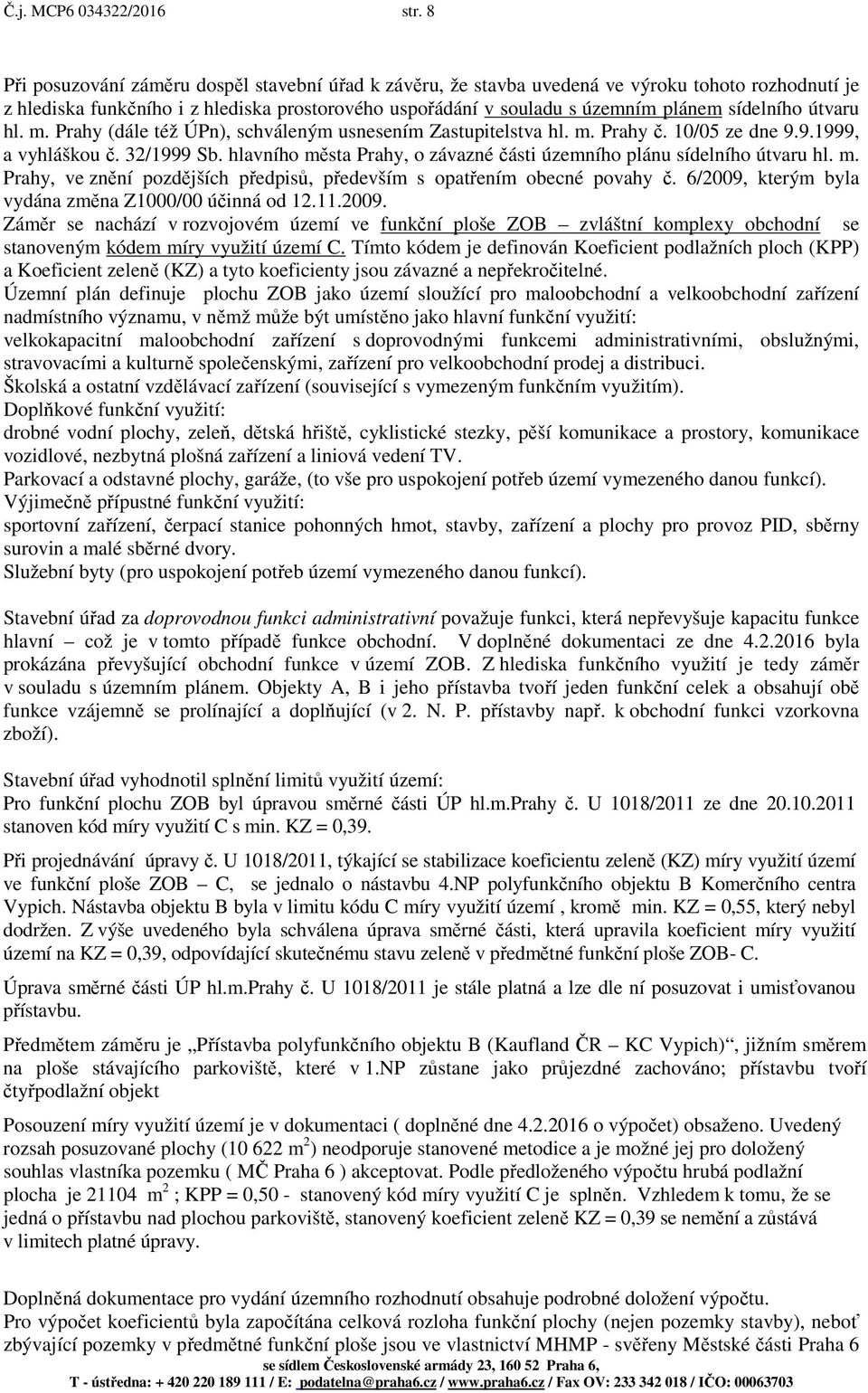 útvaru hl. m. Prahy (dále též ÚPn), schváleným usnesením Zastupitelstva hl. m. Prahy č. 10/05 ze dne 9.9.1999, a vyhláškou č. 32/1999 Sb.