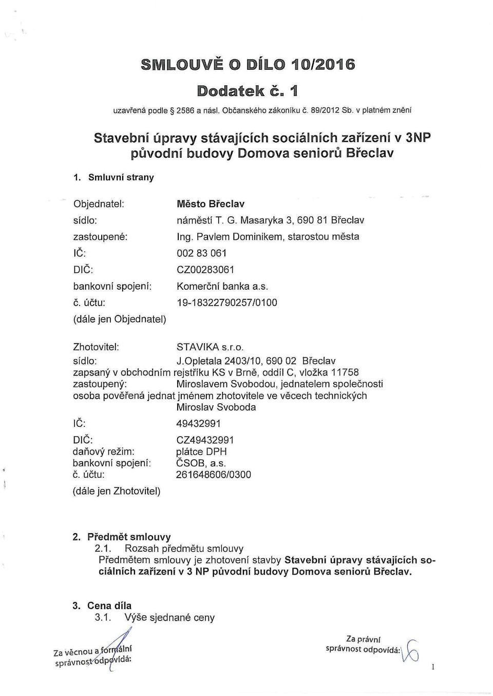 Pavle Doinike, starostou ěsta 2 83 61 CZ28361 Koerční banka a.s. 19-1832279257/1 Zhotovitel: STAVIKAs.r.o. sídlo: J.