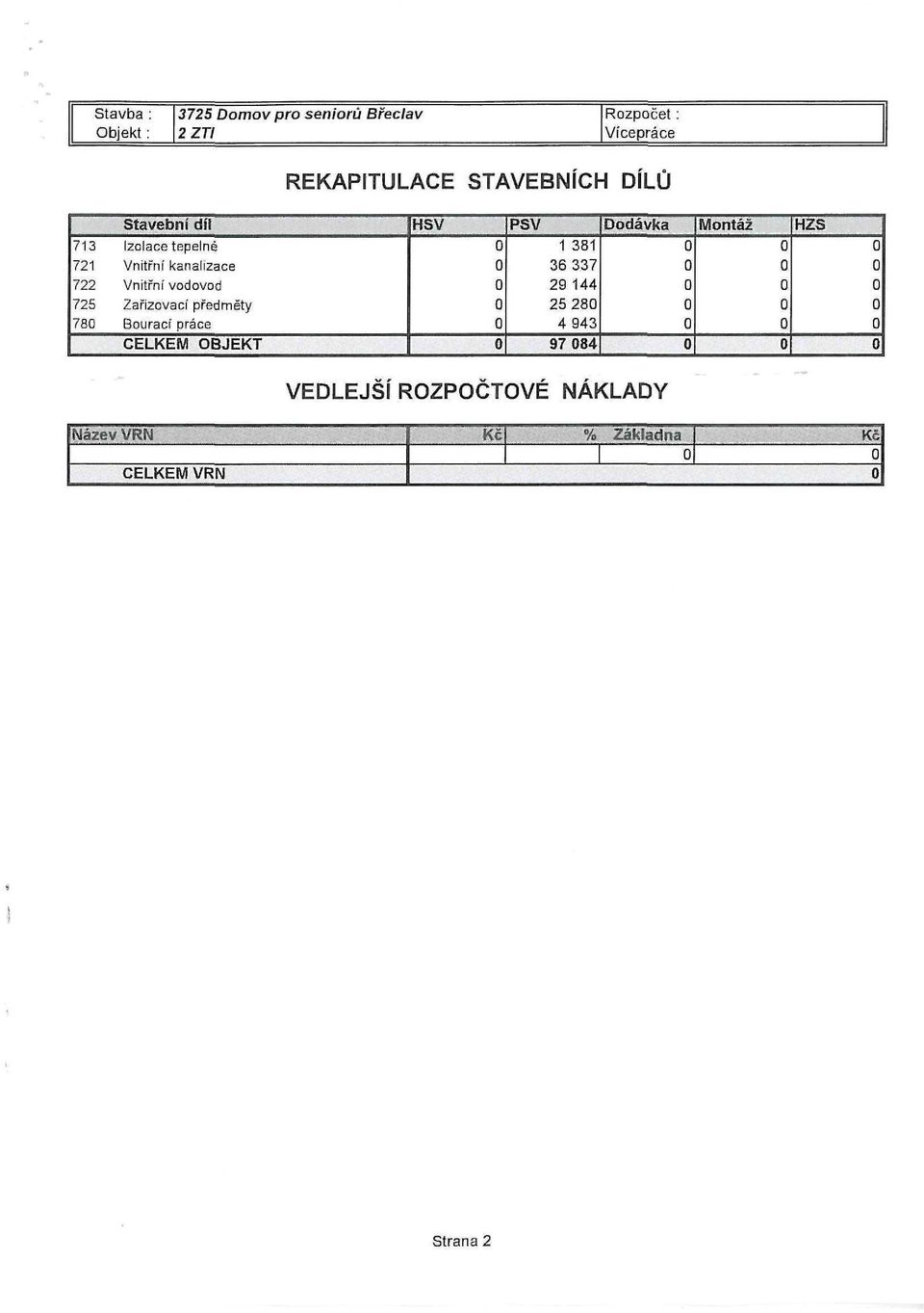 kanalizace 722 Vnitřní vodovod 725 Zařizovací předěty 78 Bourací práce CELKEM OBJEKT 1 381