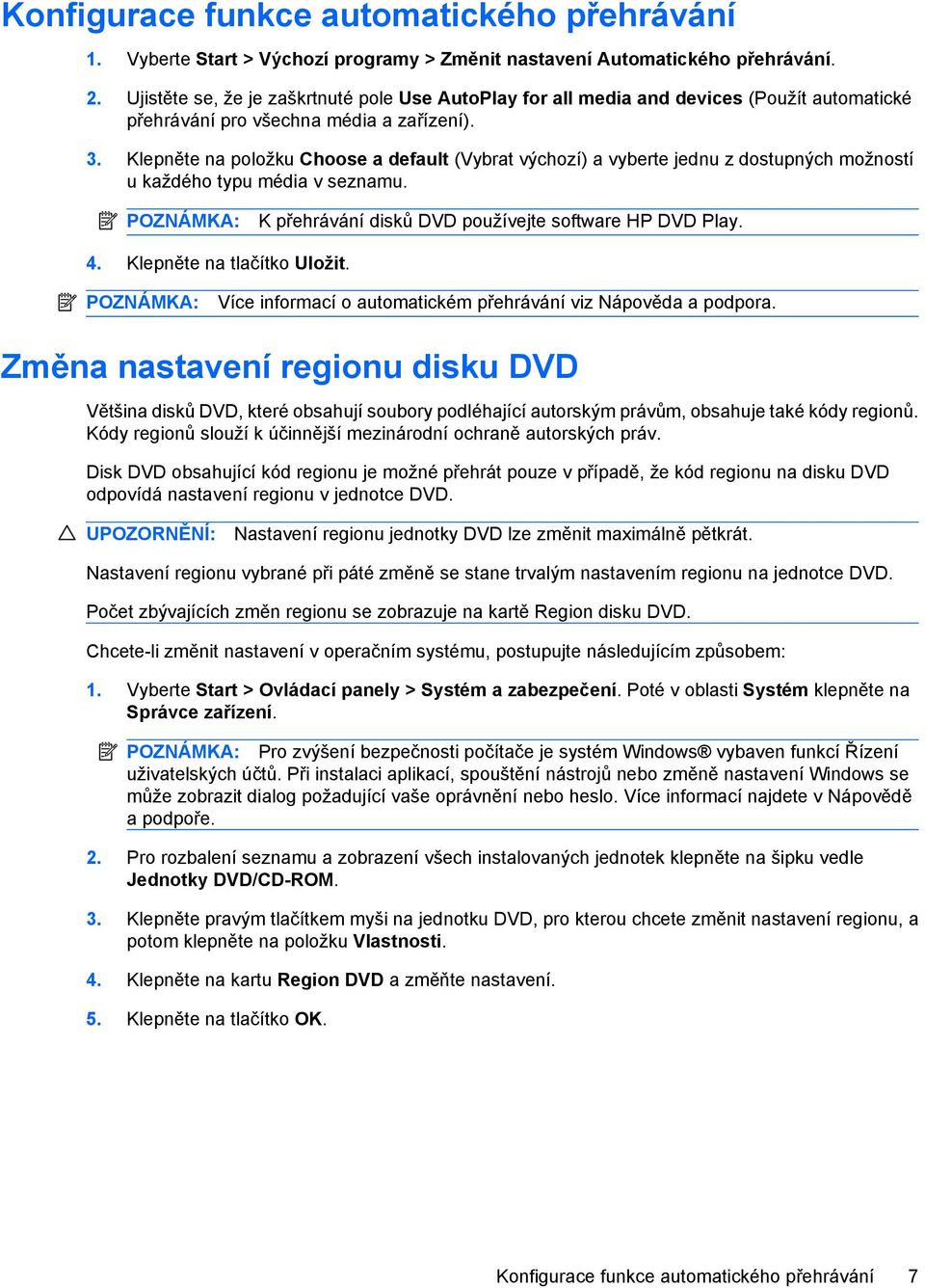 Klepněte na položku Choose a default (Vybrat výchozí) a vyberte jednu z dostupných možností u každého typu média v seznamu. POZNÁMKA: K přehrávání disků DVD používejte software HP DVD Play. 4.