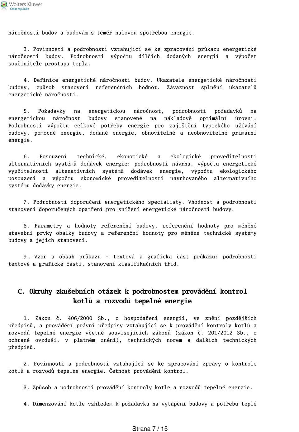 Ukazatele energetické náročnosti budovy, způsob stanovení referenčních hodnot. Závaznost splnění ukazatelů energetické náročnosti. 5.