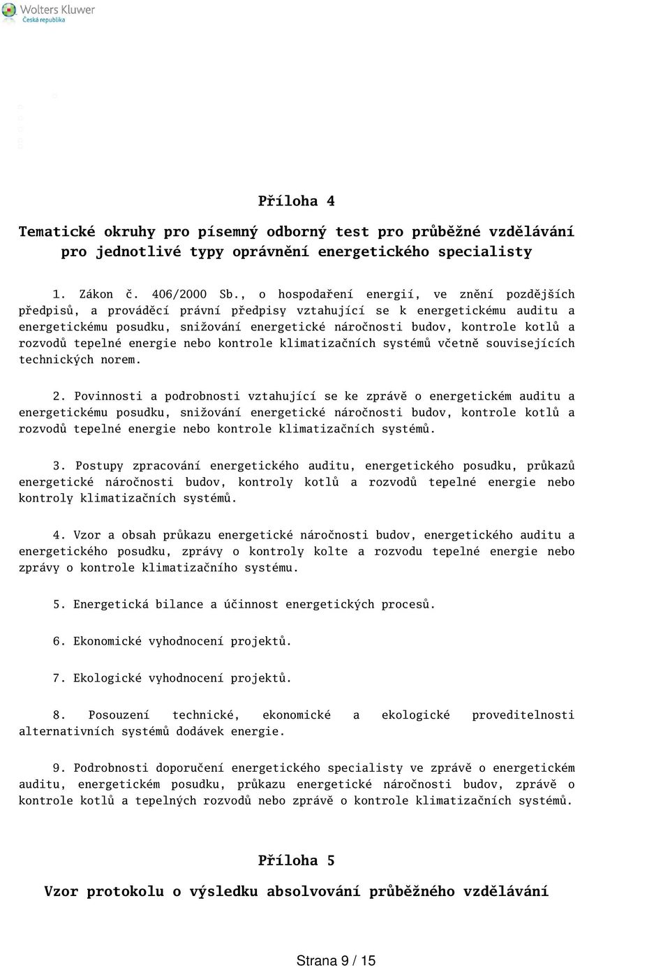 a rozvodů tepelné energie nebo kontrole klimatizačních systémů včetně souvisejících technických norem. 2.