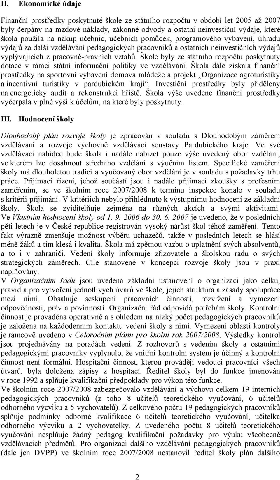 vztahů. Škole byly ze státního rozpočtu poskytnuty dotace v rámci státní informační politiky ve vzdělávání.