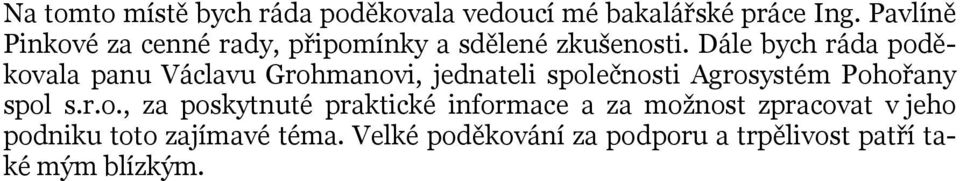 Dále bych ráda poděkovala panu Václavu Grohmanovi, jednateli společnosti Agrosystém Pohořany spol