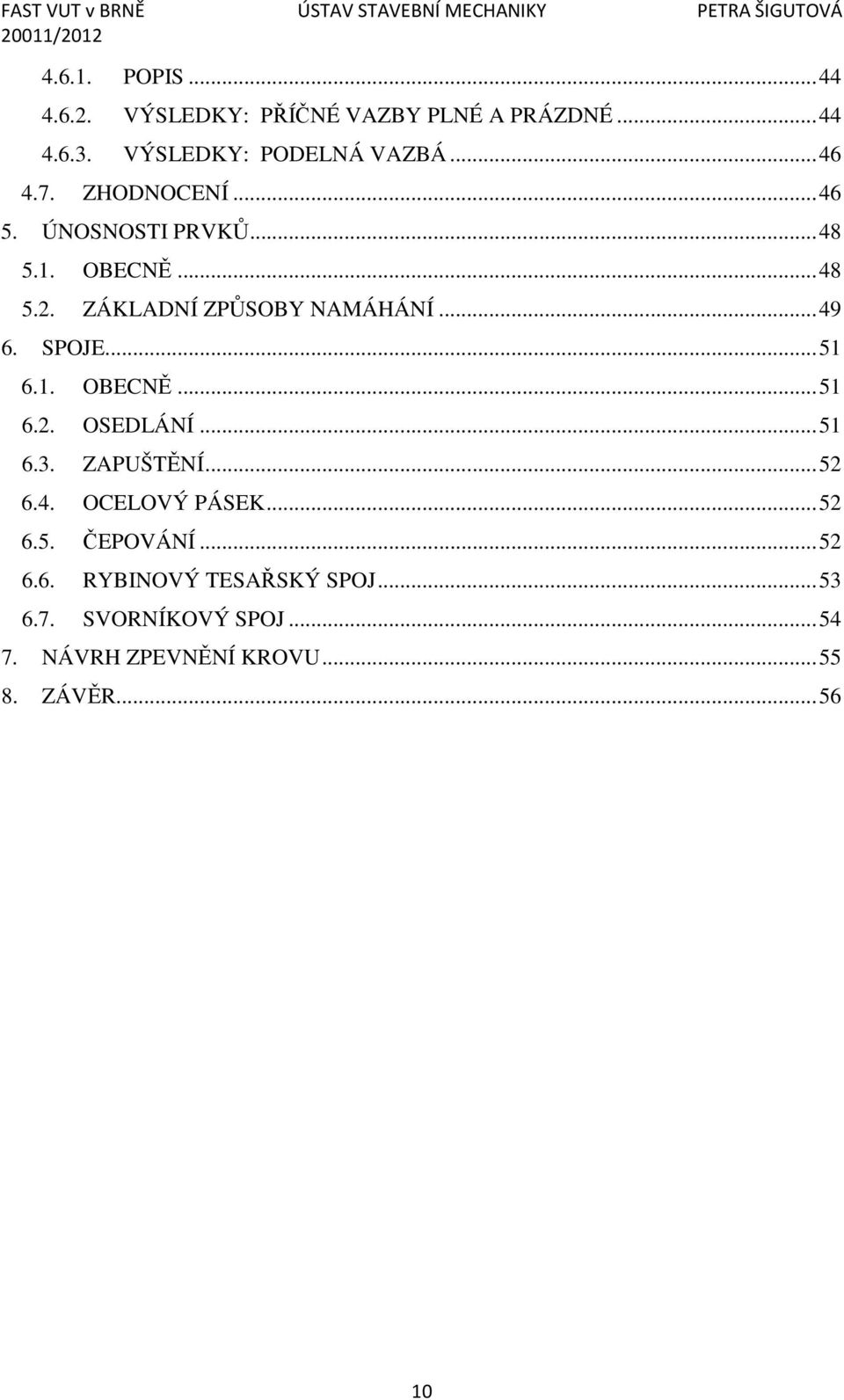 .. 51 6.1. OBECNĚ... 51 6.2. OSEDLÁNÍ... 51 6.3. ZAPUŠTĚNÍ... 52 6.4. OCELOVÝ PÁSEK... 52 6.5. ČEPOVÁNÍ.