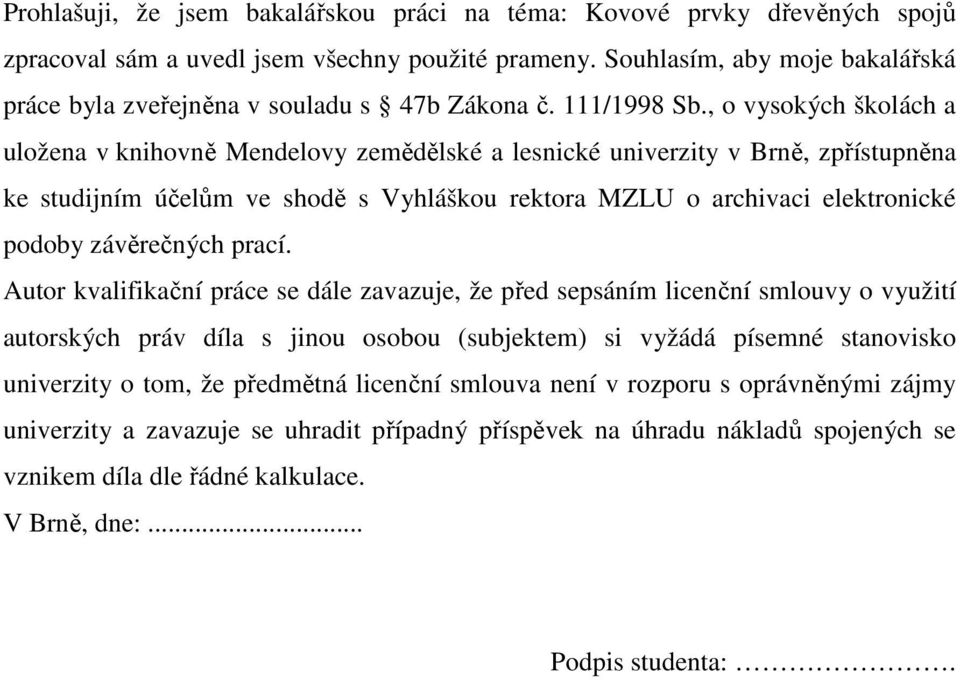 , o vysokých školách a uložena v knihovně Mendelovy zemědělské a lesnické univerzity v Brně, zpřístupněna ke studijním účelům ve shodě s Vyhláškou rektora MZLU o archivaci elektronické podoby