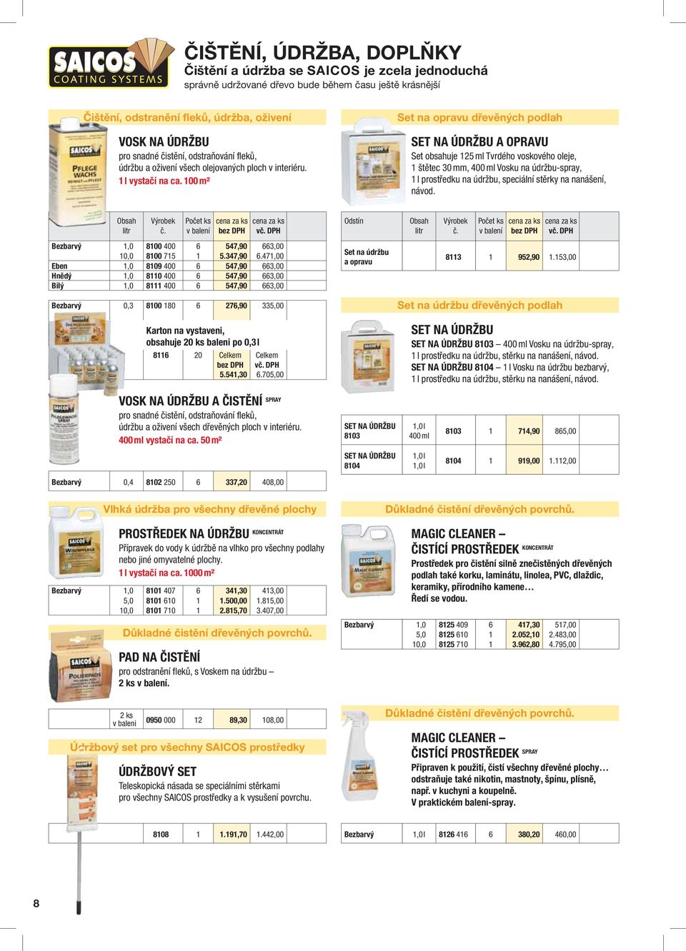 100 m² Set na opravu dřevěných podlah SET NA ÚDRŽBU A OPRAVU Set obsahuje 125 ml Tvrdého voskového oleje, 1 štětec 30 mm, 400 ml Vosku na údržbu-spray, 1 l prostředku na údržbu, speciální stěrky na