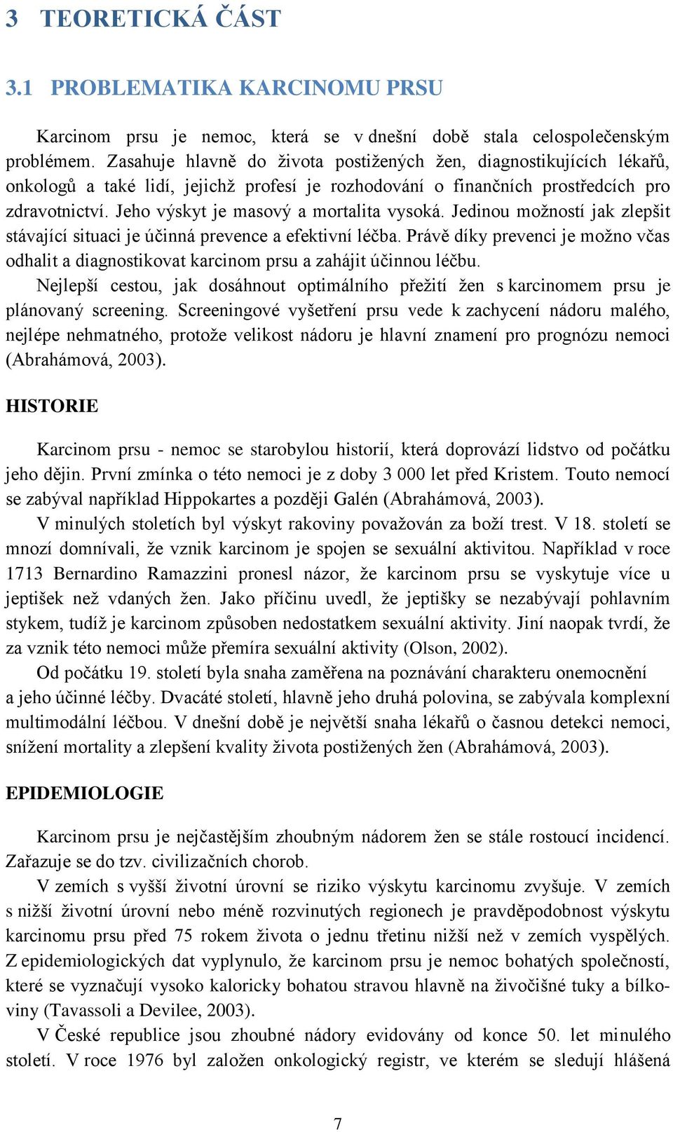 Jeho výskyt je masový a mortalita vysoká. Jedinou moţností jak zlepšit stávající situaci je účinná prevence a efektivní léčba.