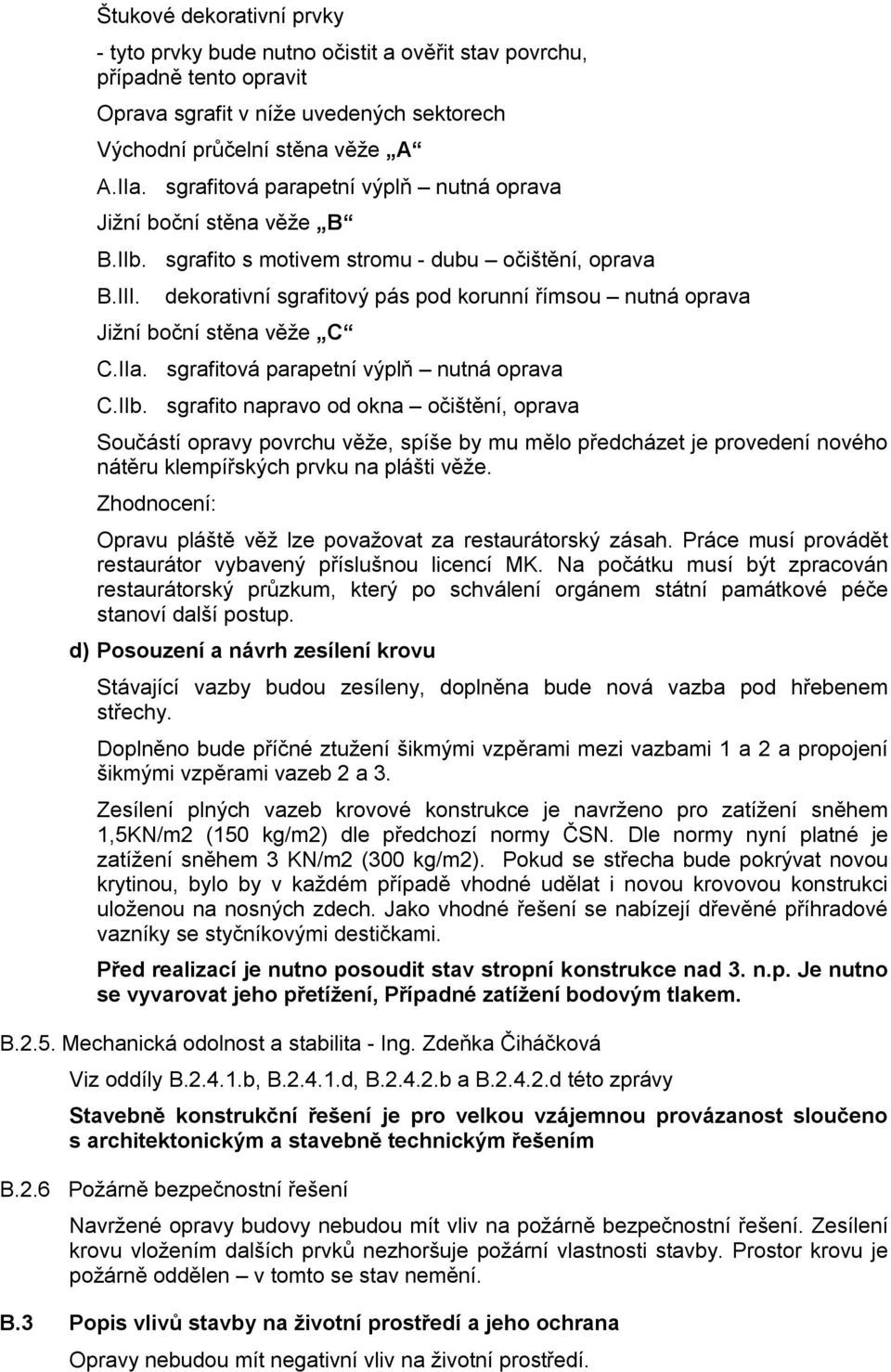 dekorativní sgrafitový pás pod korunní římsou nutná oprava Jižní boční stěna věže C C.IIa. sgrafitová parapetní výplň nutná oprava C.IIb.