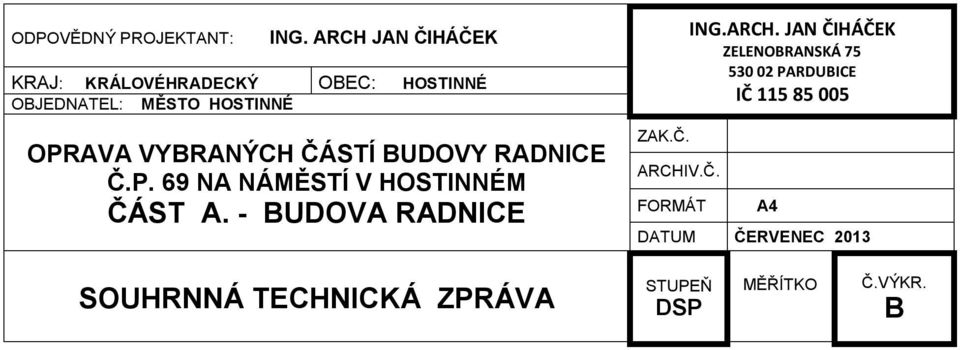 VYBRANÝCH ČÁSTÍ BUDOVY RADNICE Č.P. 69 NA NÁMĚSTÍ V HOSTINNÉM ČÁST A. - BUDOVA RADNICE ZAK.Č. ARCHIV.