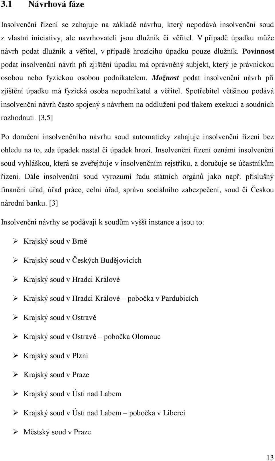 Povinnost podat insolvenční návrh při zjištění úpadku má oprávněný subjekt, který je právnickou osobou nebo fyzickou osobou podnikatelem.