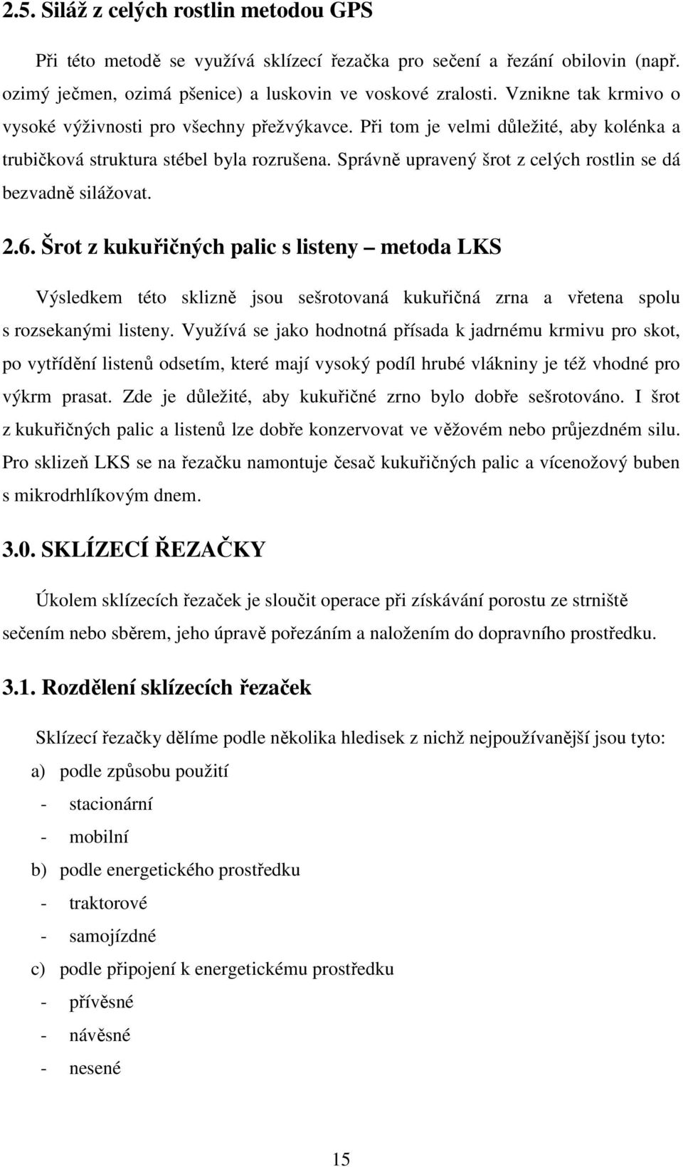 Správně upravený šrot z celých rostlin se dá bezvadně silážovat. 2.6.