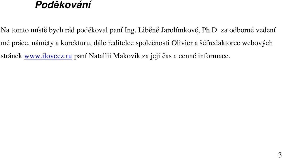 za odborné vedení mé práce, náměty a korekturu, dále ředitelce