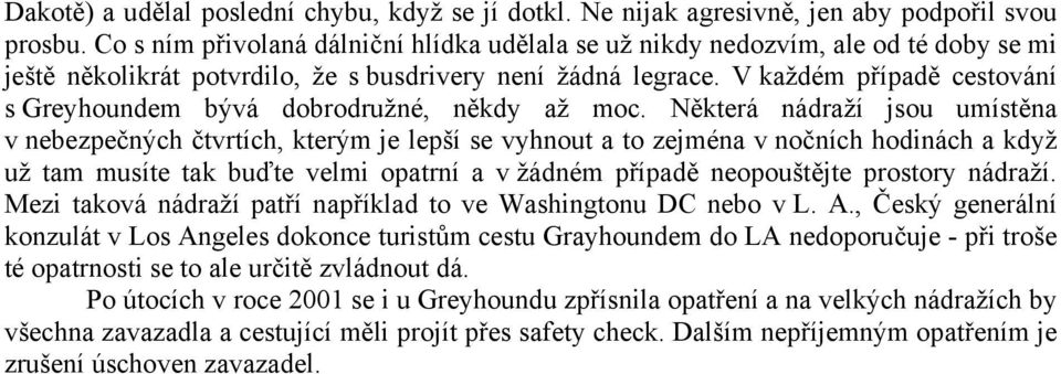 V každém případě cestování s Greyhoundem bývá dobrodružné, někdy až moc.