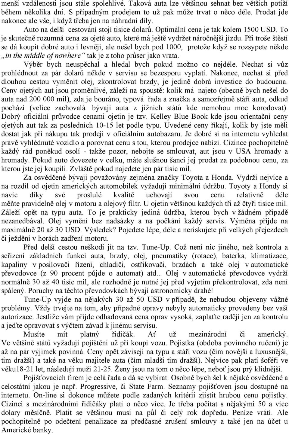 To je skutečně rozumná cena za ojeté auto, které má ještě vydržet náročnější jízdu.
