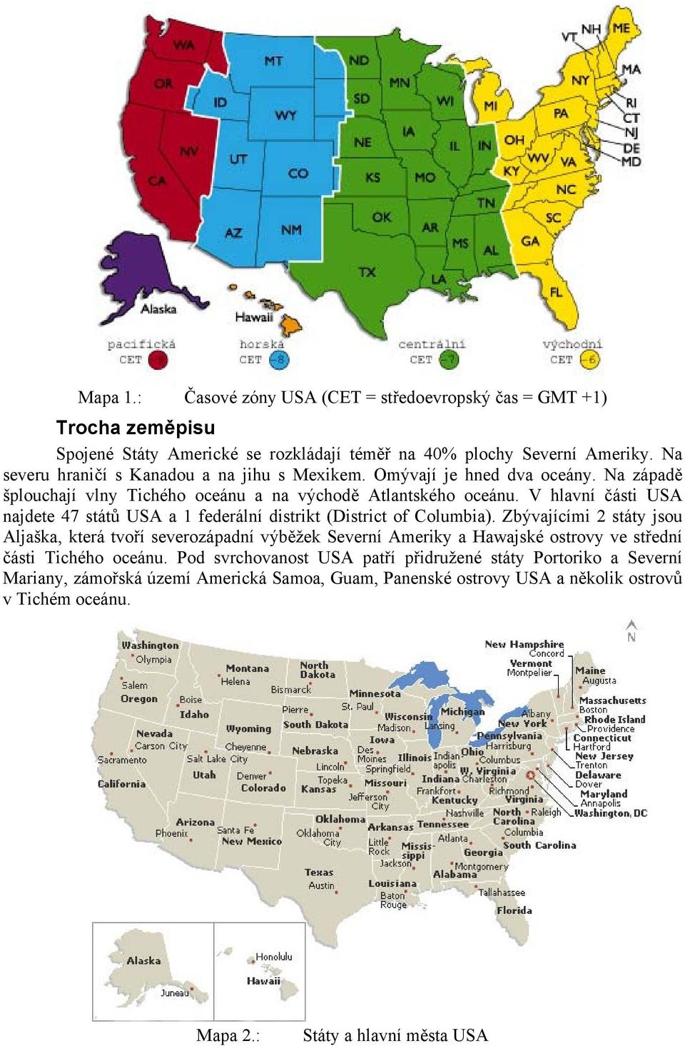 V hlavní části USA najdete 47 států USA a 1 federální distrikt (District of Columbia).