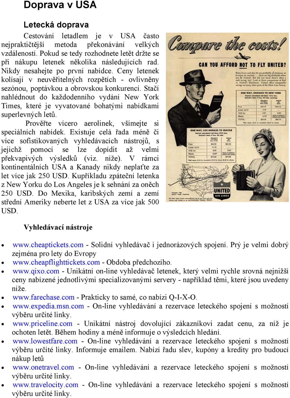 Ceny letenek kolísají v neuvěřitelných rozpětích - ovlivněny sezónou, poptávkou a obrovskou konkurencí.