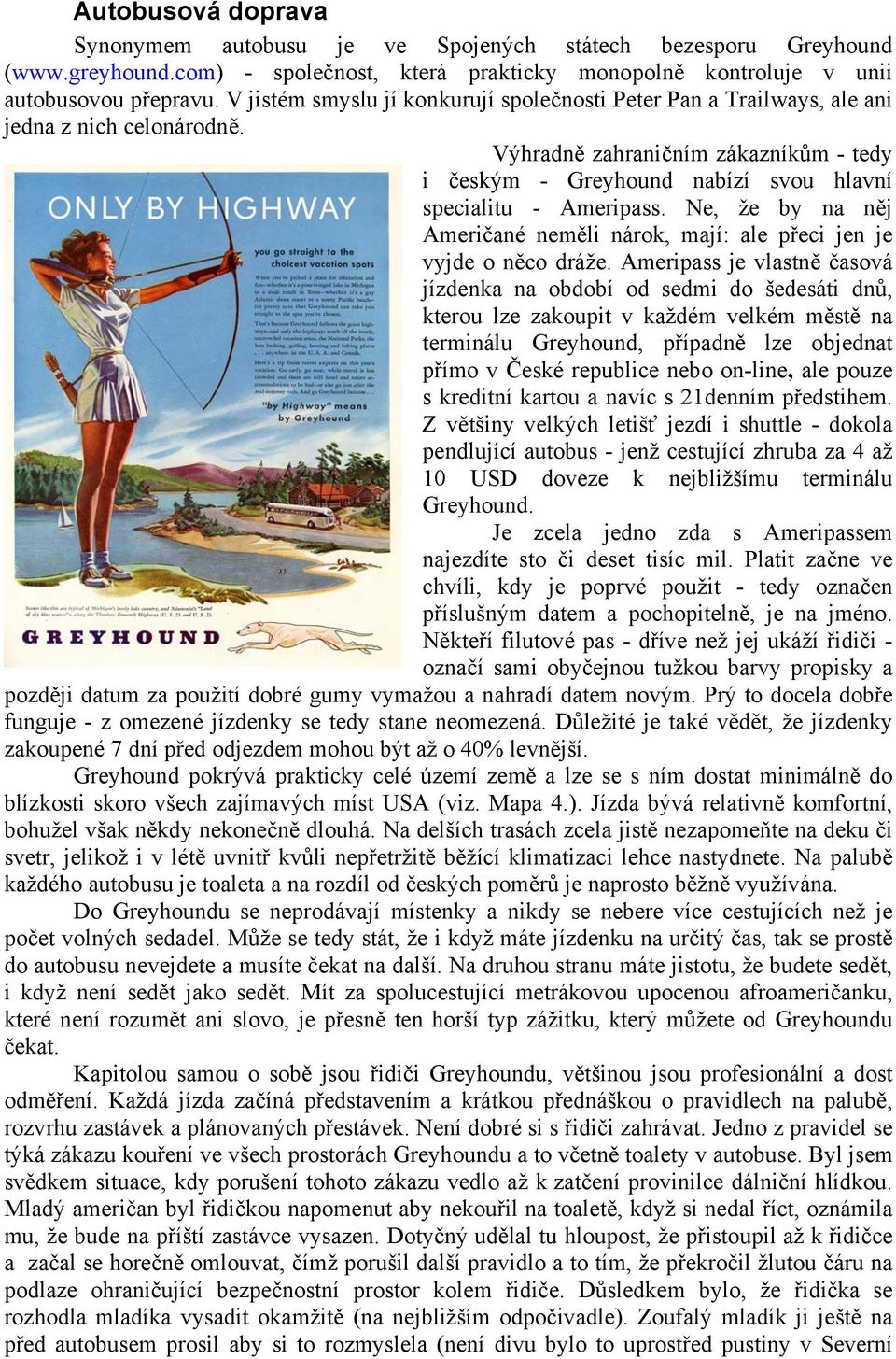 Ne, že by na něj Američané neměli nárok, mají: ale přeci jen je vyjde o něco dráže.