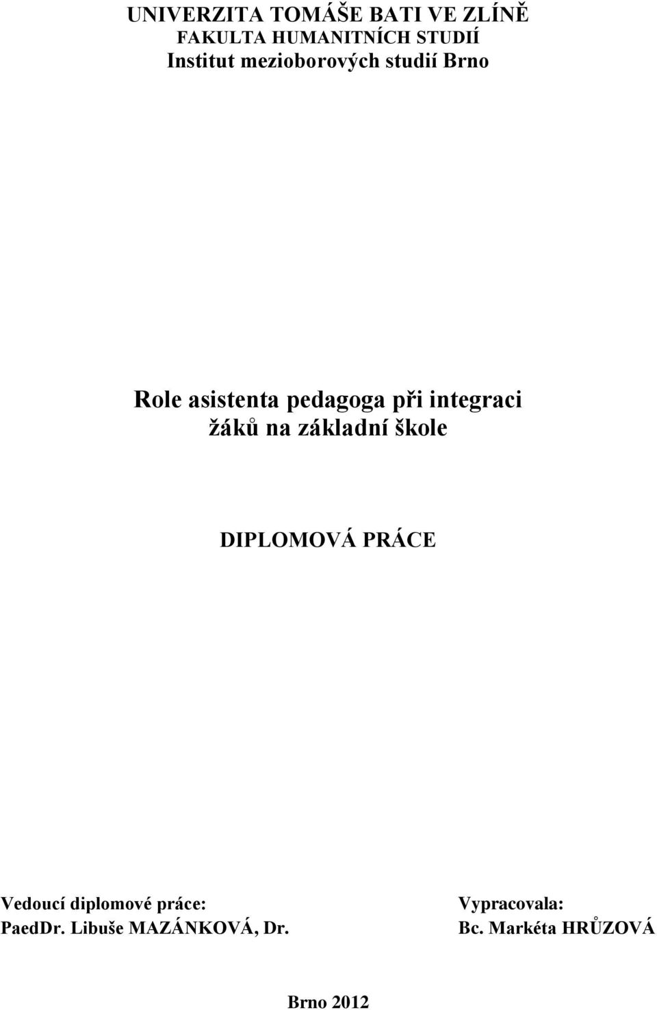 integraci žáků na základní škole DIPLOMOVÁ PRÁCE Vedoucí diplomové