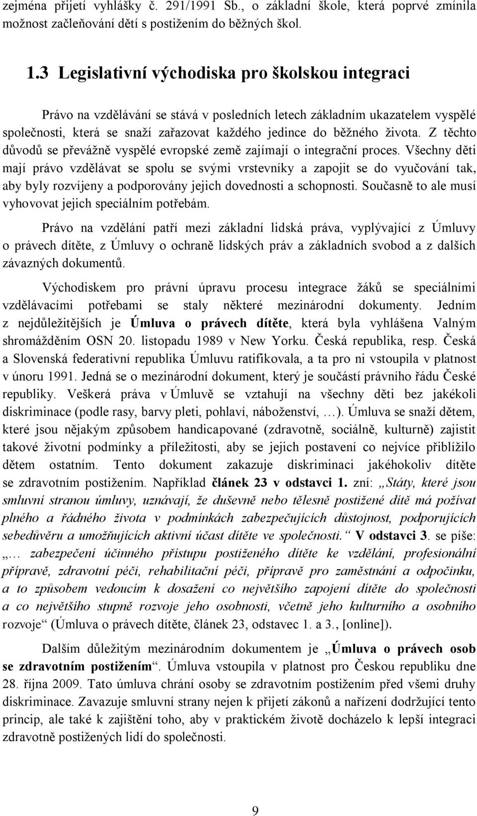 Z těchto důvodů se převážně vyspělé evropské země zajímají o integrační proces.