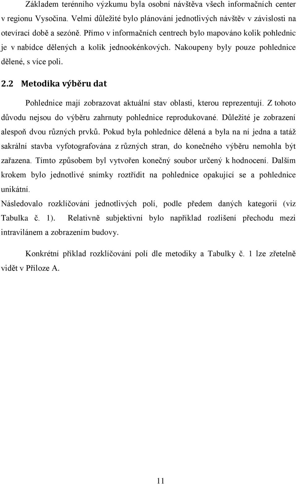 2 Metodika výběru dat Pohlednice mají zobrazovat aktuální stav oblasti, kterou reprezentují. Z tohoto důvodu nejsou do výběru zahrnuty pohlednice reprodukované.