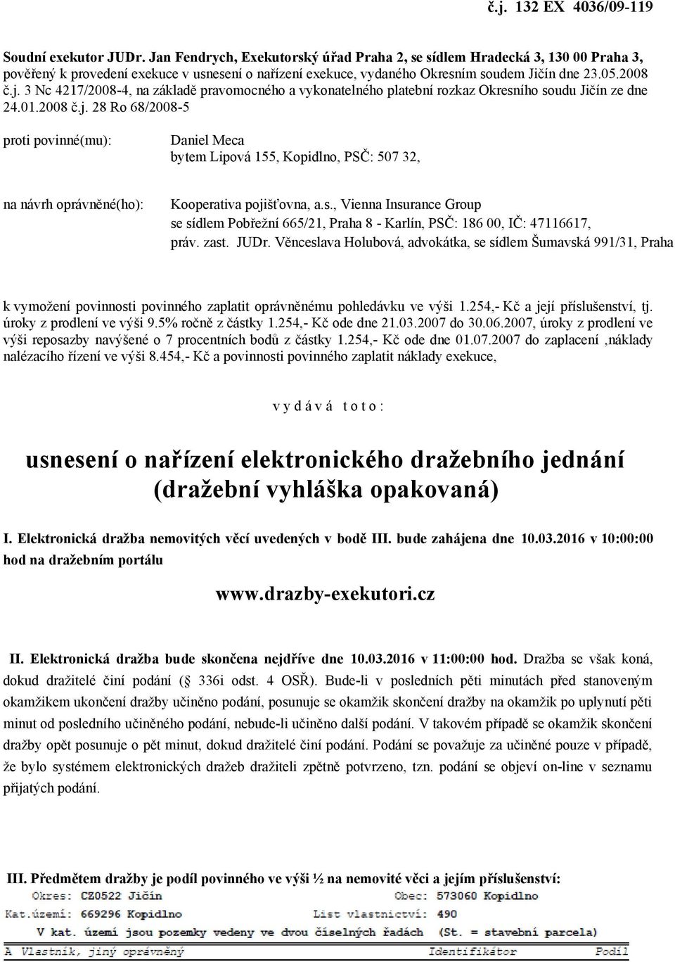 3 Nc 4217/2008-4, na základě pravomocného a vykonatelného platební rozkaz Okresního soudu Jičín ze dne 24.01.2008 č.j.