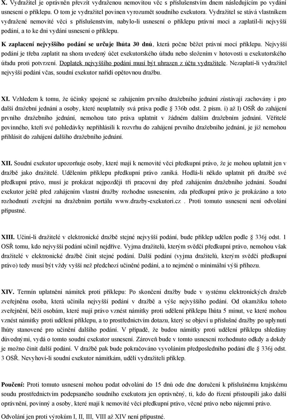 K zaplacení nejvyššího podání se určuje lhůta 30 dnů, která počne běžet právní mocí příklepu.