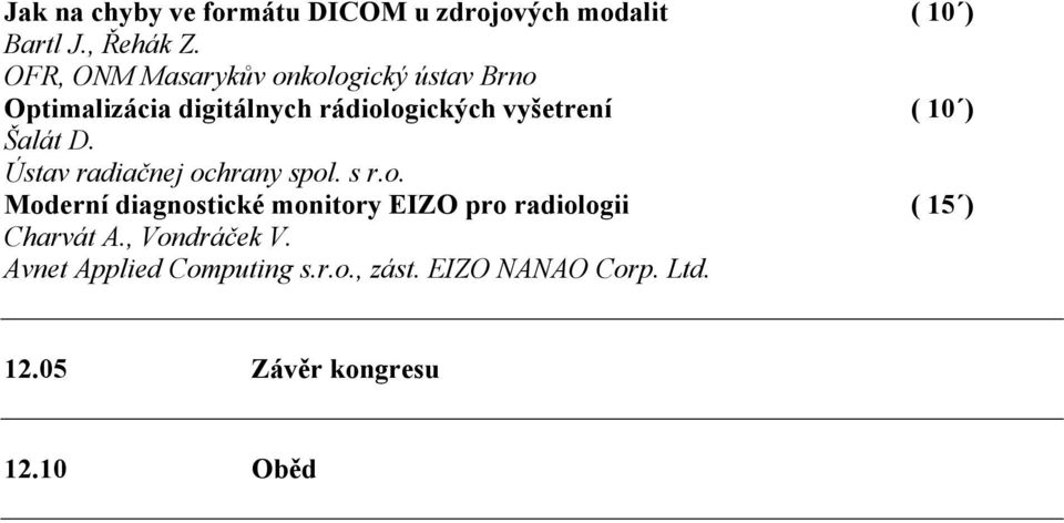 ) Šalát D. Ústav radiačnej ochrany spol. s r.o. Moderní diagnostické monitory EIZO pro radiologii ( 15 ) Charvát A.