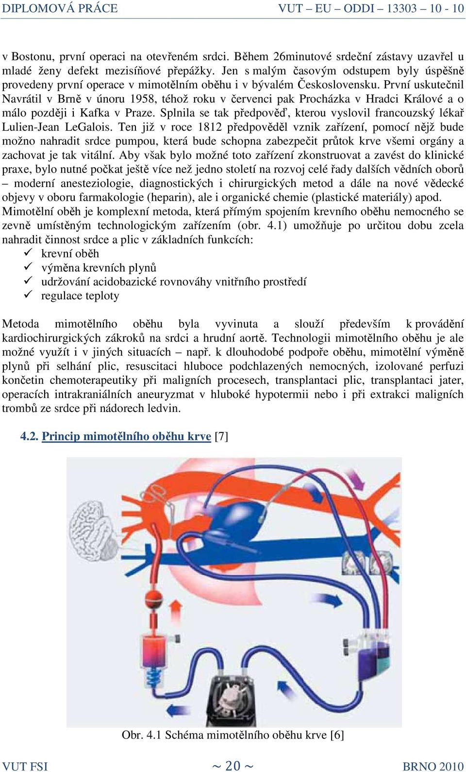 První uskutečnil Navrátil v Brně v únoru 1958, téhož roku v červenci pak Procházka v Hradci Králové a o málo později i Kafka v Praze.