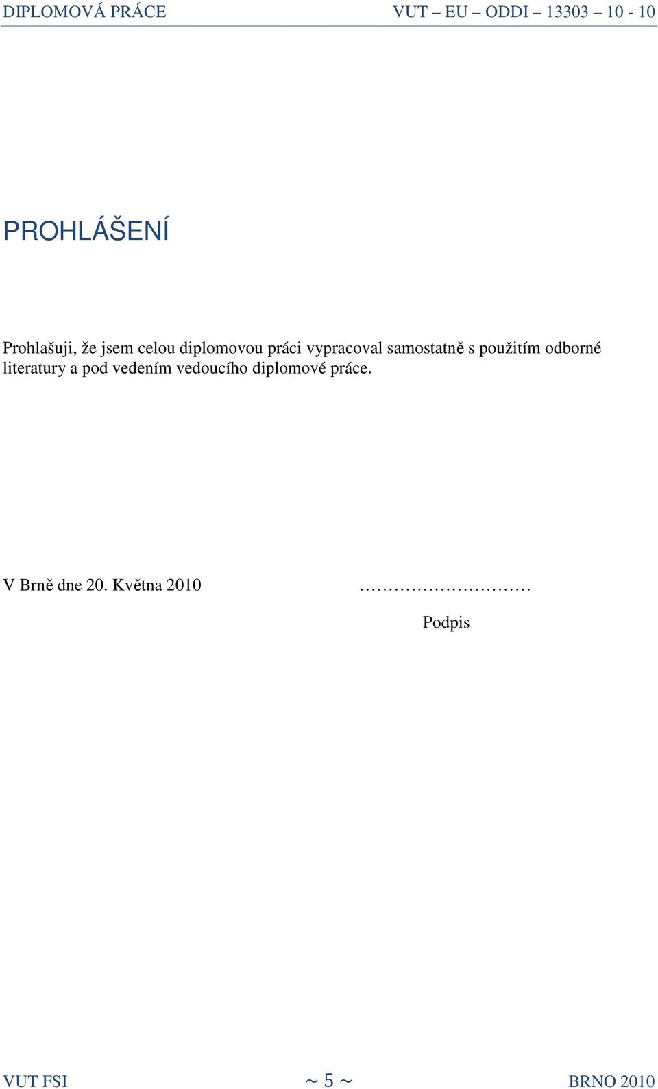 literatury a pod vedením vedoucího diplomové práce.