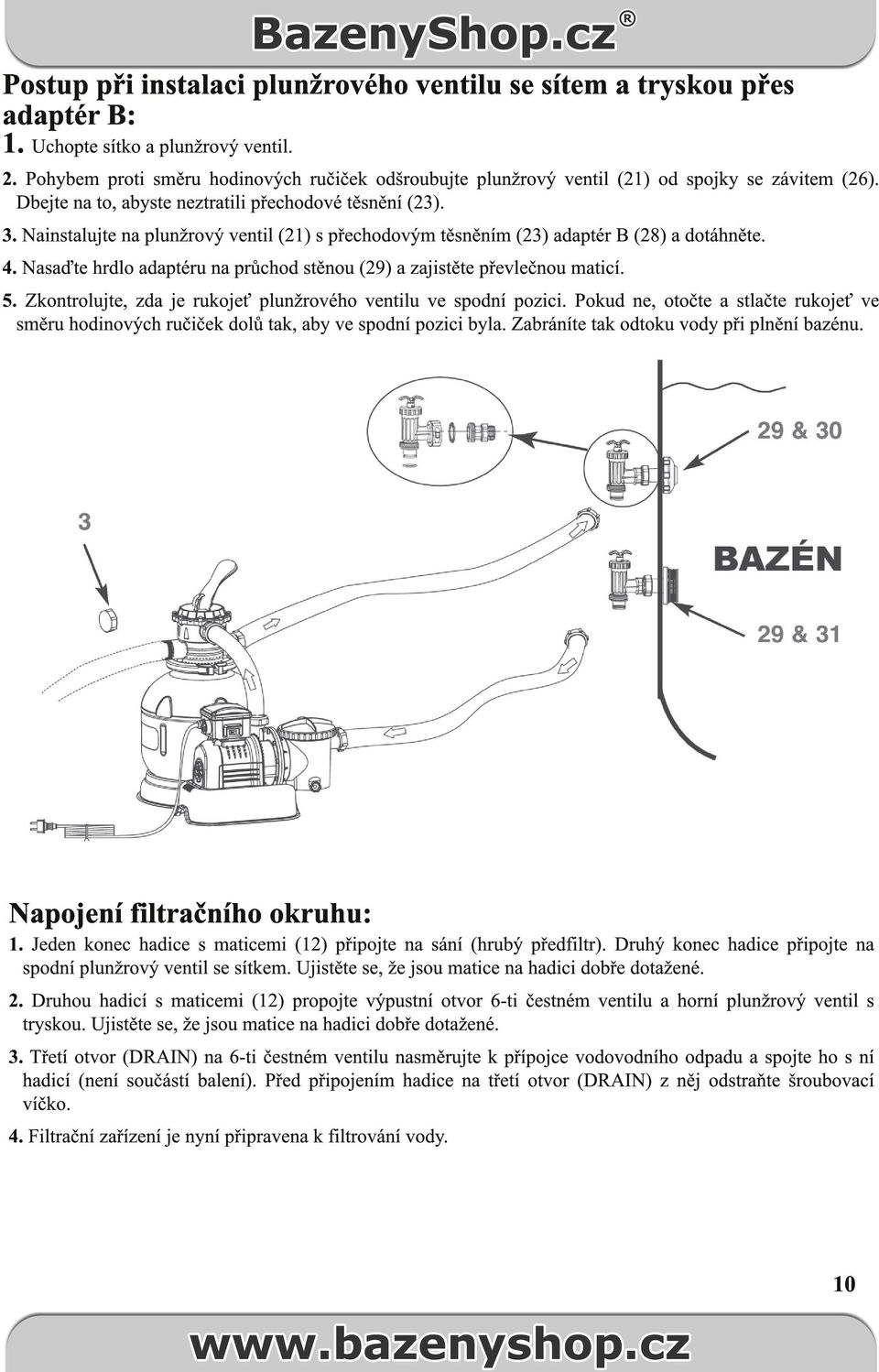 Nainstalujte na plunžrový ventil (21) s přechodovým těsněním (23) adaptér B (28) a dotáhněte. 4. Nasaďte hrdlo adaptéru na průchod stěnou (29) a zajistěte převlečnou maticí. 5.