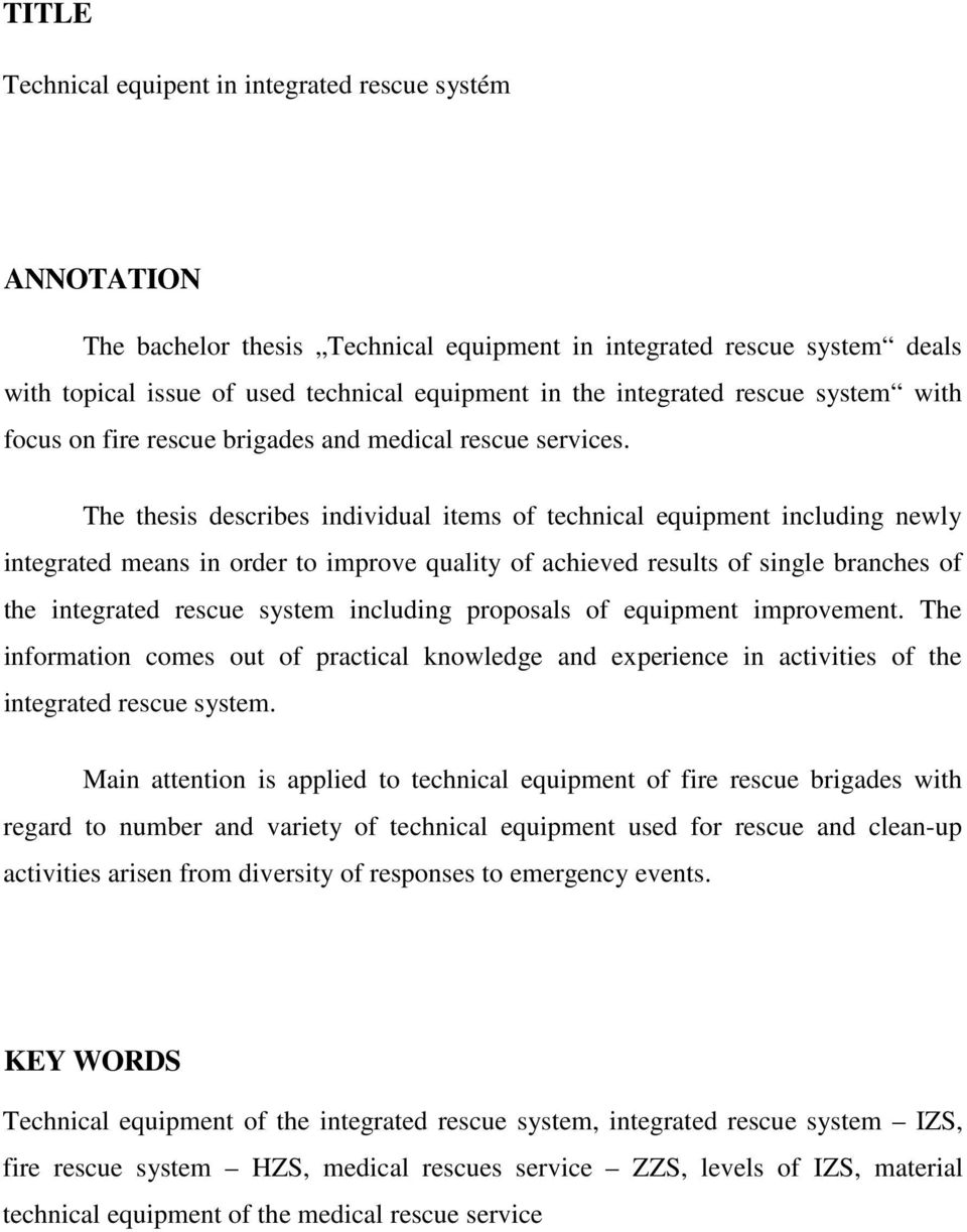 The thesis describes individual items of technical equipment including newly integrated means in order to improve quality of achieved results of single branches of the integrated rescue system