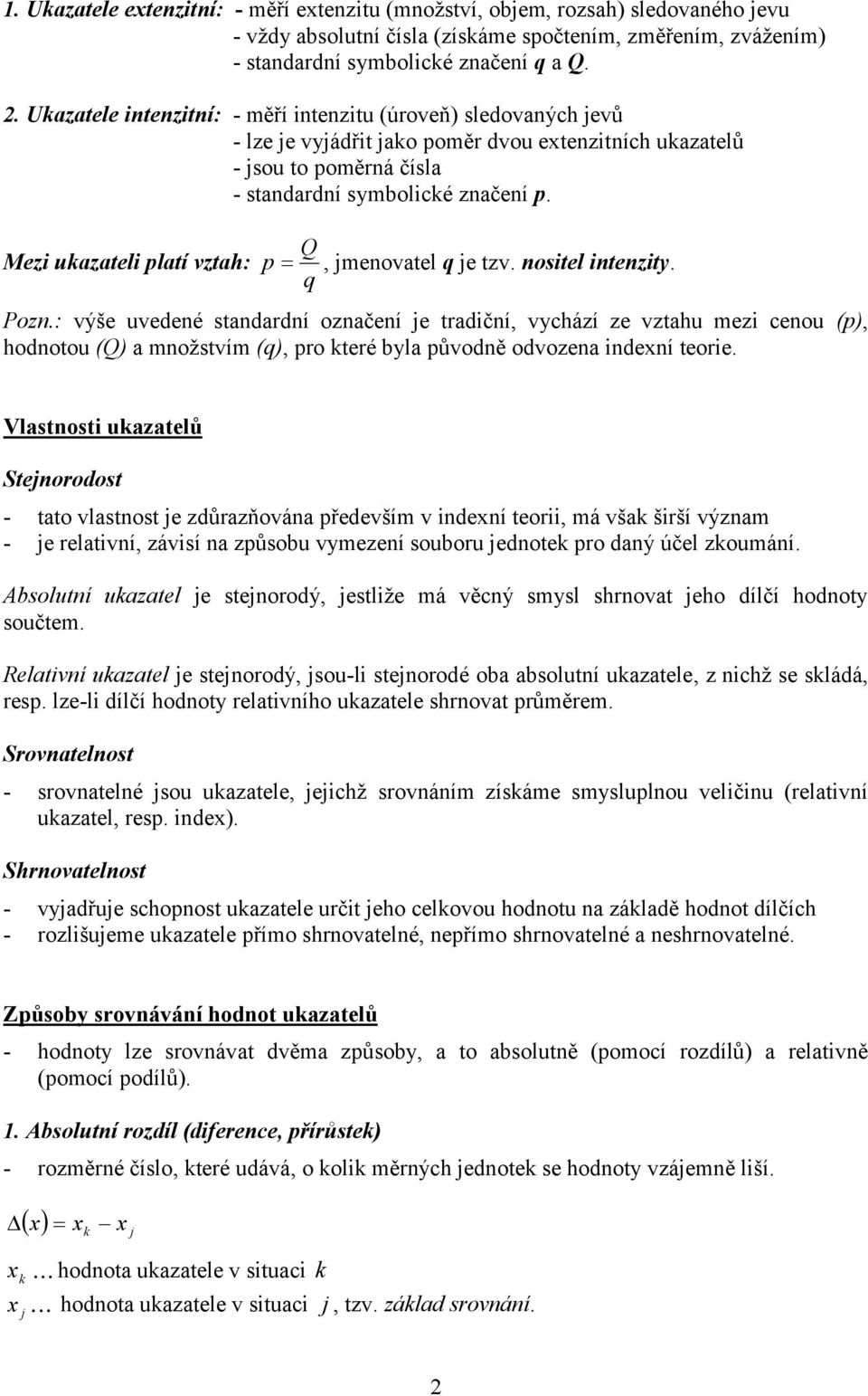Mezi ukazateli latí vztah:, jmenovatel je tzv. nositel intenzity. Pozn.