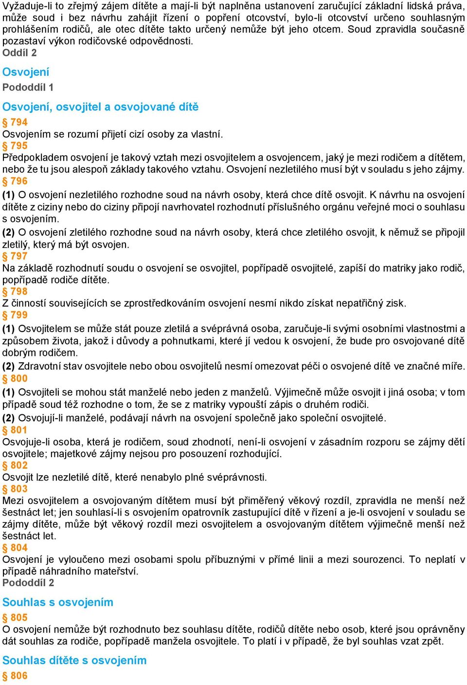 Oddíl 2 Osvojení Pododdíl 1 Osvojení, osvojitel a osvojované dítě 794 Osvojením se rozumí přijetí cizí osoby za vlastní.