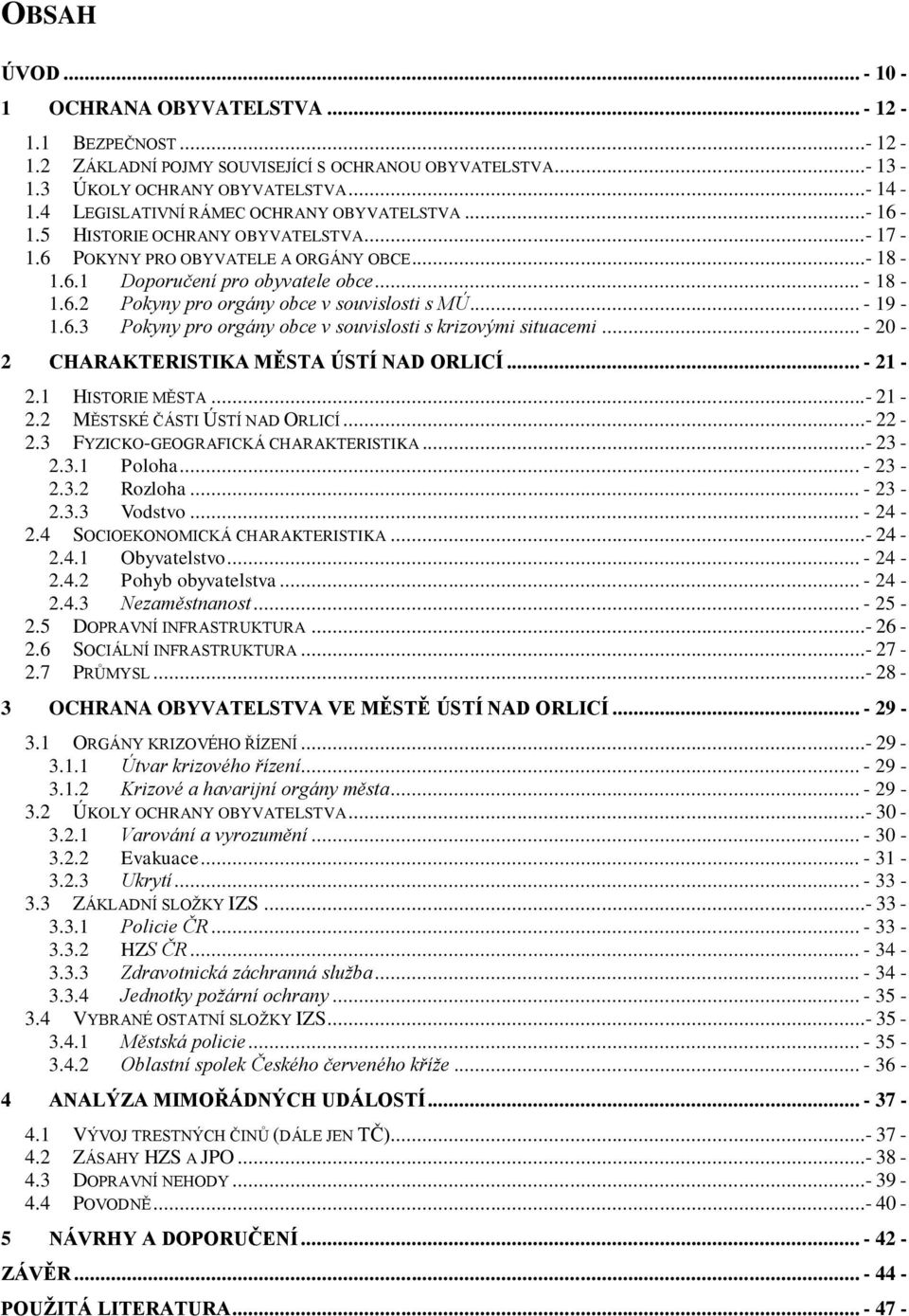 .. - 19-1.6.3 Pokyny pro orgány obce v souvislosti s krizovými situacemi... - 20-2 CHARAKTERISTIKA MĚSTA ÚSTÍ NAD ORLICÍ... - 21-2.1 HISTORIE MĚSTA...- 21-2.2 MĚSTSKÉ ČÁSTI ÚSTÍ NAD ORLICÍ...- 22-2.