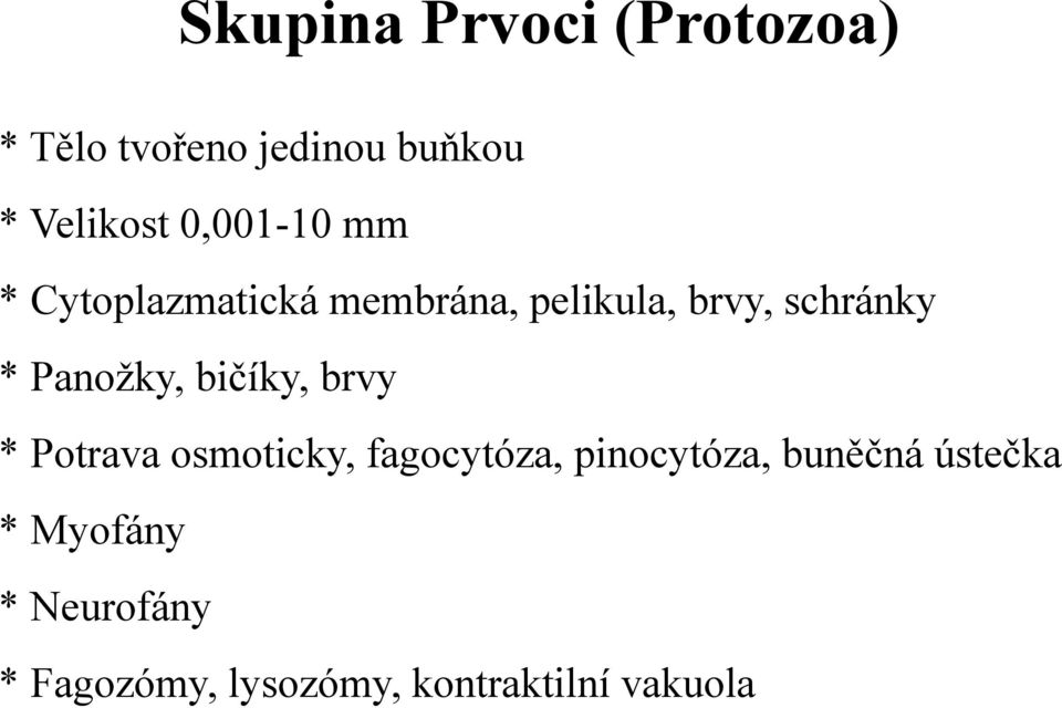 Panožky, bičíky, brvy * Potrava osmoticky, fagocytóza, pinocytóza,