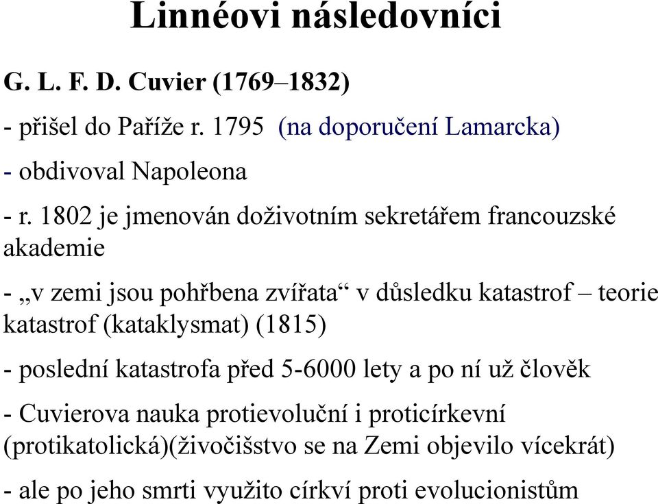 1802 je jmenován doživotním sekretářem francouzské akademie - v zemi jsou pohřbena zvířata v důsledku katastrof teorie