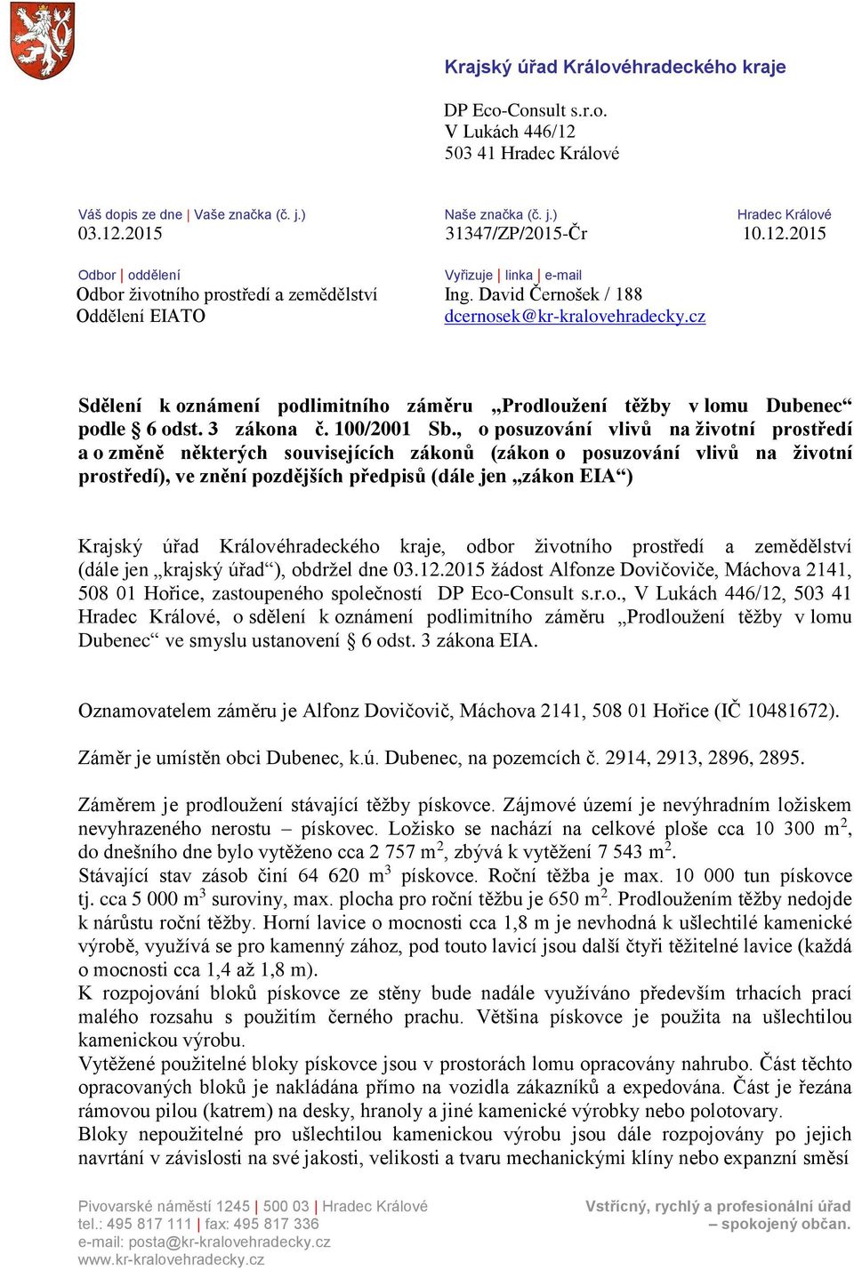 cz Sdělení k oznámení podlimitního záměru Prodloužení těžby v lomu Dubenec podle 6 odst. 3 zákona č. 100/2001 Sb.