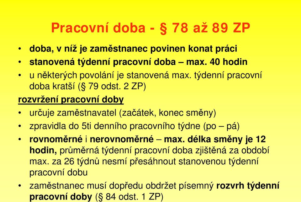 2 ZP) rozvržení pracovní doby ur uje zam stnavatel (za átek, konec sm ny) zpravidla do 5ti denního pracovního týdne (po pá) rovnom rné i