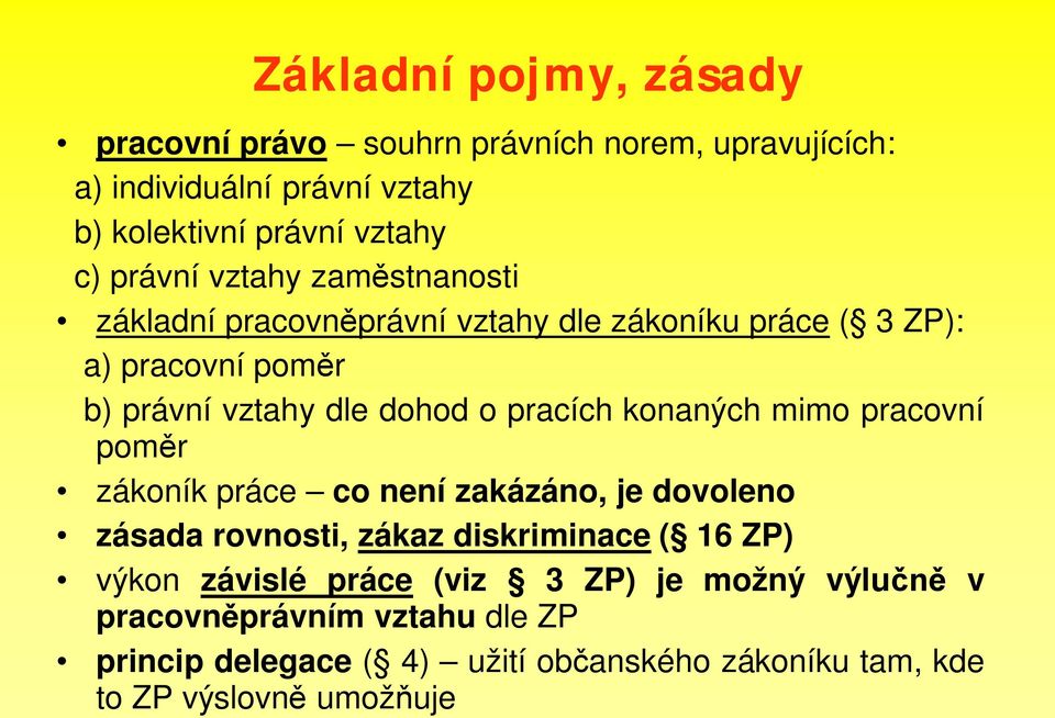 pracích konaných mimo pracovní pom r zákoník práce co není zakázáno, je dovoleno zásada rovnosti, zákaz diskriminace ( 16 ZP) výkon