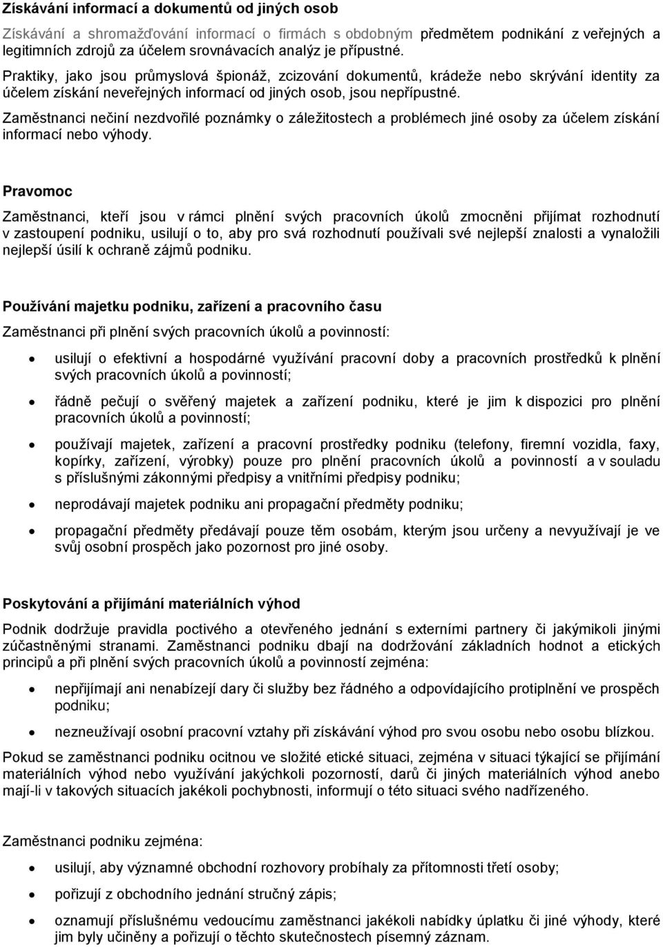 Zaměstnanci nečiní nezdvořilé poznámky o záležitostech a problémech jiné osoby za účelem získání informací nebo výhody.