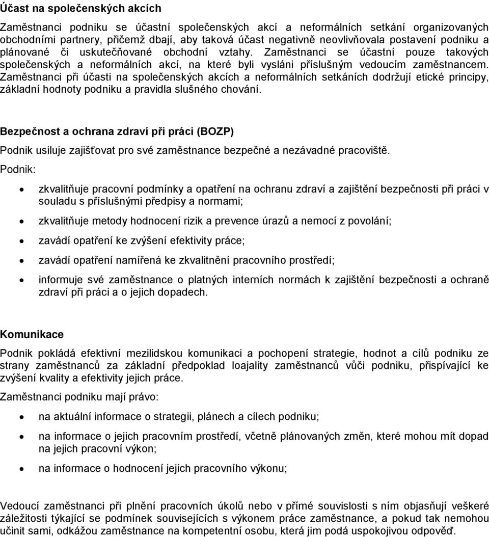 Zaměstnanci při účasti na společenských akcích a neformálních setkáních dodržují etické principy, základní hodnoty podniku a pravidla slušného chování.